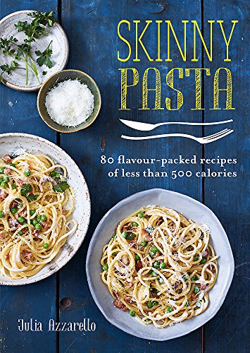 Skinny Pasta: 80 flavour-packed recipes of less than 500 calories by Julie Azzarello