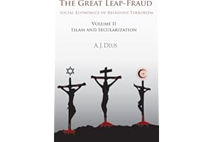 The Great Leap-Fraud: Social Economics of Religious Terrorism, Volume Ii: Islam and Secularization