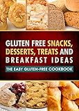 Gluten Free Snacks, Desserts, Treats and Breakfast Ideas: The Easy Gluten-Free Cookbook by Celiac Friendly - Natural Eating Guides and Tutorials