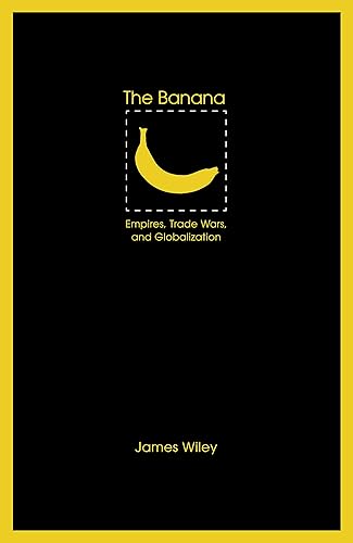 Download The Banana: Empires, Trade Wars, and Globalization PDF
