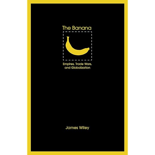 The Banana: Empires, Trade Wars, and Globalization (At Table