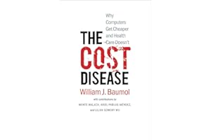 The Cost Disease: Why Computers Get Cheaper and Health Care Doesn't