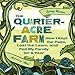 The Quarter-Acre Farm by Spring Warren