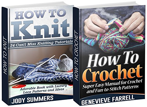 How to Knit and Crochet Box Set: 24 Knitting Tutorials with Luxury Lace Patterns & Crocheting Manual with Fun-to-Stich Patterns (How to Knit and Crochet ... for Begginers, How to Crochet Guide)