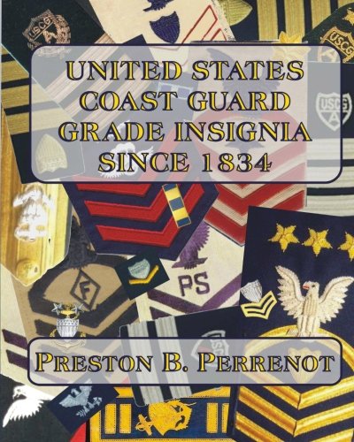 United States Coast Guard Grade Insignia Since 1834 by Preston B. Perrenot
