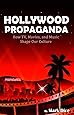 Hollywood Propaganda: How TV, Movies, and Music Shape Our Culture