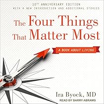 The Four Things That Matter Most 10th Anniversary Edition: A Book About Living The Four Things That Matter Most 10th Anniversary Edition: A Book About Living
