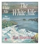The White Nile / by Alan Moorehead