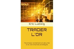 TRADER L'OR: Maximisez rendement et sécurité avec de brillantes stratégies