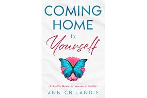 Coming Home to Yourself: A Soulful Guide for Women in Midlife