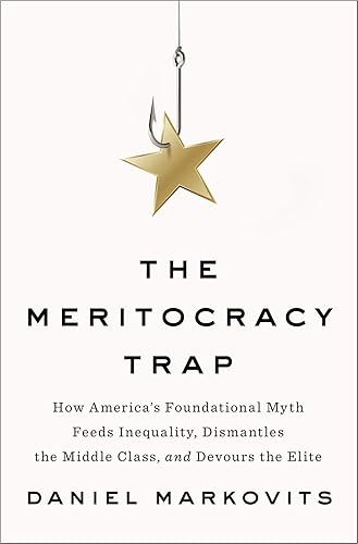 Download The Meritocracy Trap: How America's Foundational Myth Feeds Inequality, Dismantles the Middle Class, and Devours the Elite PDF