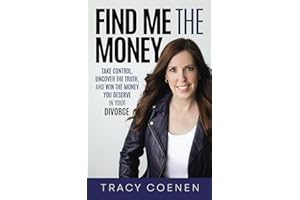 Find Me The Money: Take Control, Uncover the Truth, and Win the Money You Deserve in Your Divorce