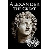 Alexander the Great: A Life From Beginning to End (Military Biographies)