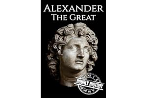 Alexander the Great: A Life From Beginning to End (Military Biographies)