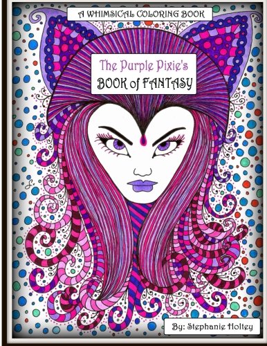 The Purple Pixie's Book of Fantasy: A Whimsical Coloring Book by Stephanie Holtey