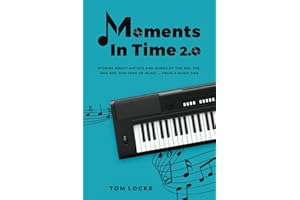 Moments In Time 2.0: Stories About Artists And Songs Of The 60s, 70s, And 80s. For Fans Of Music ... From A Music Fan