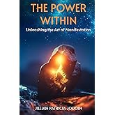 The Power Within: Unleashing the Art of Manifestation