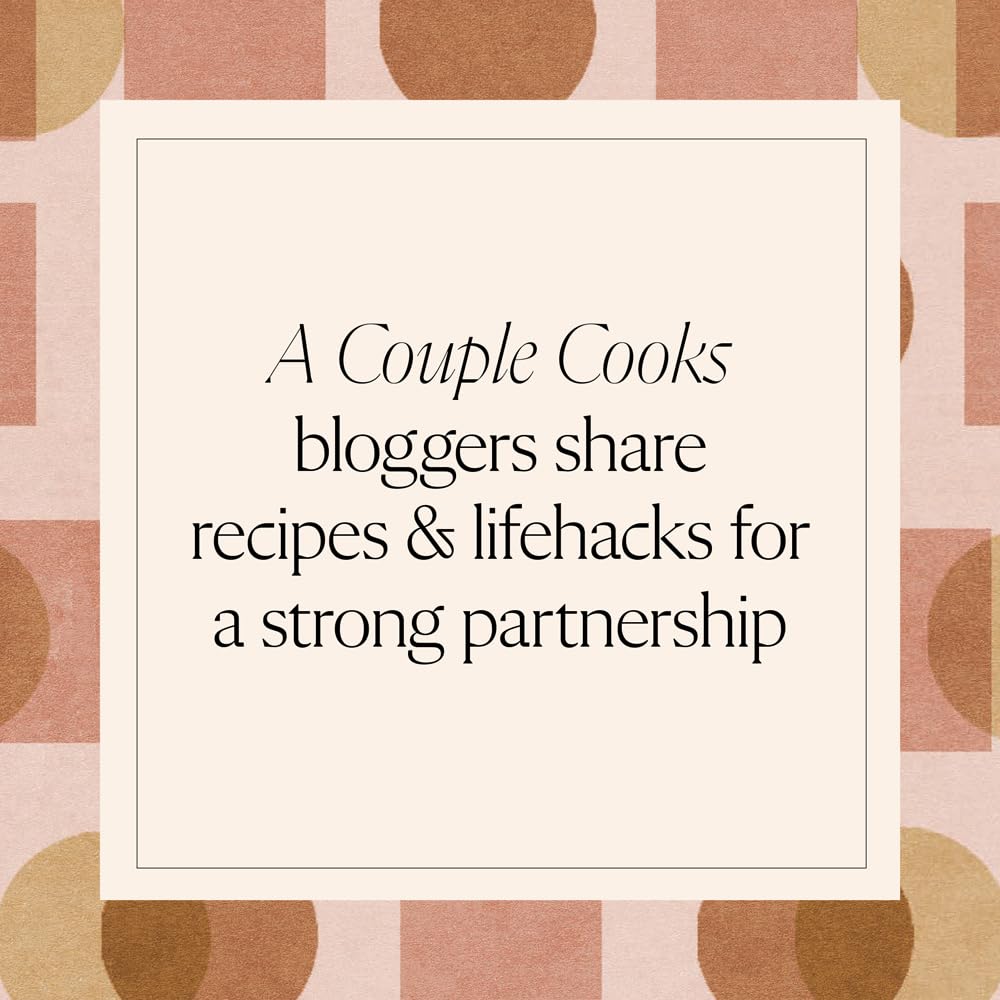 A Couple Cooks: 100 Recipes to Cook Together A Couple Cooks: 100 Recipes to Cook Together A Couple Cooks: 100 Recipes to Cook Together Hardcover Kindle