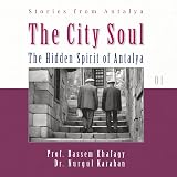 The City Soul: The Hidden Spirit of Antalya, Turkey (Stories from Antalya)