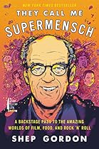 They Call Me Supermensch: A Backstage Pass to the Amazing Worlds of Film; Food; and Rockrsquo;nrsquo;Roll