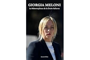 GIORGIA MELONI : La Métamorphose de la Droite Italienne: "De militante à Première ministre - L'histoire d'une révolution poli
