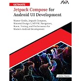 Ultimate Jetpack Compose for Android UI Development: Master Kotlin, Jetpack Compose, Material Design 3, MVVM, Navigation, Room, Testing, and Performance ... Android Development (English Edition)