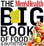 The Men's Health Big Book of Food & Nutrition: Your Completely Delicious Guide to Eating Well, Looki