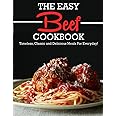 THE EASY BEEF COOKBOOK: Timeless, Classic and Delicious Meals For Everyday!