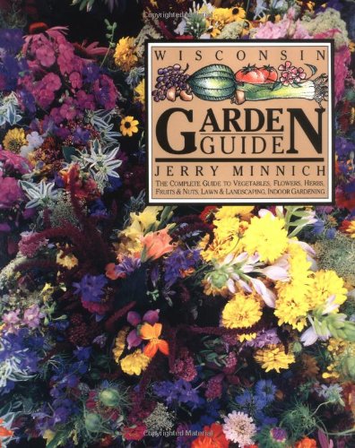 The Wisconsin Garden Guide by Jerry Minnich