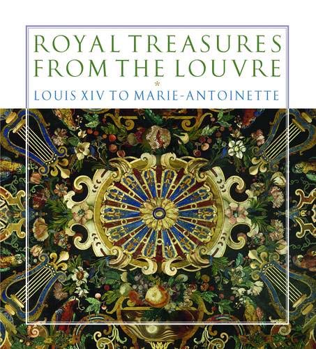 Royal Treasures from the Louvre: Louis XIV to Marie-Antoinette