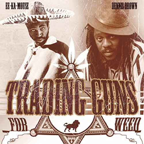 Eek-a-Mouse & Dennis Brown - Trading Guns for Weed