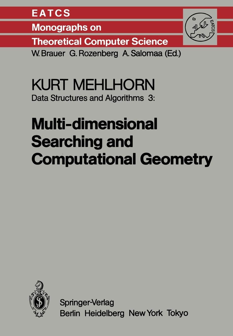 Data Structures and Algorithms 3: Multi-dimensional Searching and Computational Geometry (Monographs in Theoretical Computer Science. An EATCS Series)