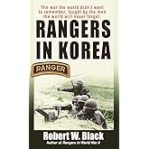 Rangers in Korea: The War the World Didn't Want to Remember, Fought by the Men the World Will Never Forget