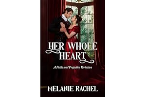 Her Whole Heart: A Pride and Prejudice Variation (Darcy and Elizabeth Happily Ever Afters)