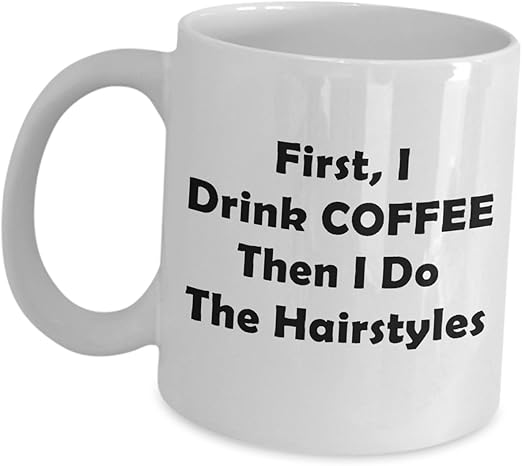 Amazon Com Hairstylist Gift Ideas First I Drink Coffee Then I