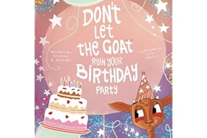DON'T LET THE GOAT RUIN YOUR BIRTHDAY PARTY: An Interactive Book That Inspires Imagination, Laughter, and Learning with Whisper the Goat – The Perfect Gift for Kids Aged 2+ (THE BIRTHDAY COLLECTION)