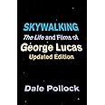 Skywalking: The Life And Films Of George Lucas, Updated Edition