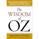 The Wisdom of Oz: Using Personal Accountability to Succeed in Everything You Do