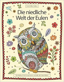 Die Niedliche Welt Der Eulen Ein Malbuch Fur Erwachsene Und Alle Die Eulen Lieben German Edition Edition Ferdi Miller 9781544117850 Amazon Com Books