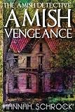 The Amish Detective Amish Vengeance by Hannah Schrock
