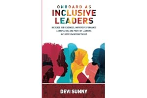 Onboard As Inclusive Leaders: Increase Job Readiness; Improve Performance & Innovation, and Profit by Learning Inclusive Lead