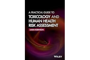 A Practical Guide to Toxicology and Human Health Risk Assessment