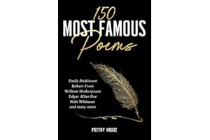 150 Most Famous Poems: Emily Dickinson, Robert Frost, William Shakespeare, Edgar Allan Poe, Walt Whitman and many more