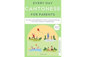 Everyday Cantonese for Parents: Learn Cantonese: a practical Cantonese phrasebook with parenting phrases to communicate with 