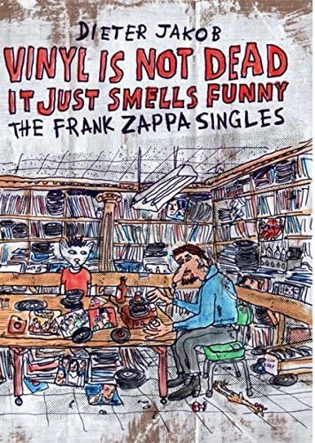VINYL IS NOT DEAD, IT JUST SMELLS FUNNY - THE FRANK ZAPPA SINGLES Hardcover – 28 Jul 2013