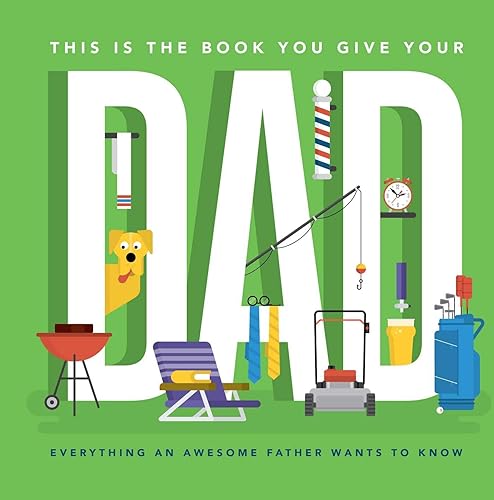 Download This Is the Book You Give Your Dad: Everything an Awesome Father Wants to Know PDF