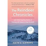 The Reindeer Chronicles: And Other Inspiring Stories of Working with Nature to Heal the Earth