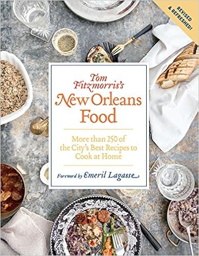 Tom Fitzmorris's New Orleans Food (Revised and Expanded Edition): More Than 250 of the City's Best Recipes to Cook at Home, by Tom Fitzmorris Tom Fitzmorris's New Orleans Food (Revised and Expanded Edition): More Than 250 of the City's Best Recipes to Cook at Home, by Tom Fitzmorris