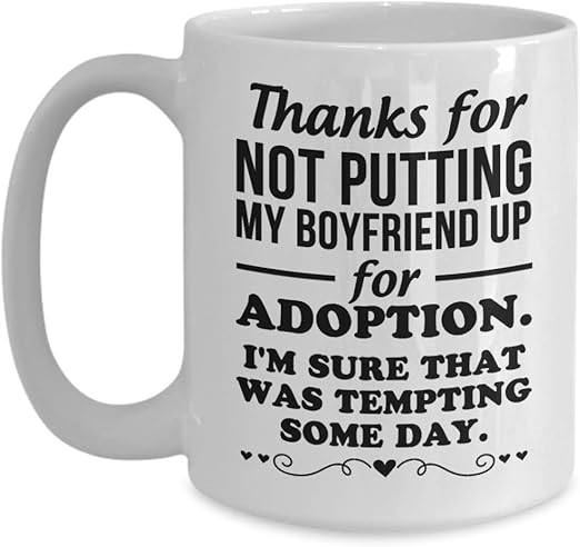 thanks for not putting my boyfriend up for adoption mug