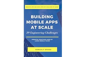 Building Mobile Apps at Scale: 39 Engineering Challenges